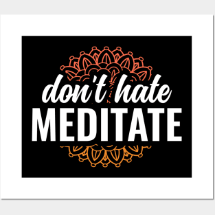 Dont Hate Meditate Yoga and Meditation Posters and Art